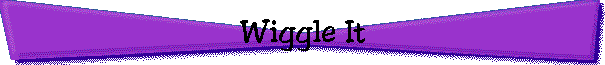 Wiggle It