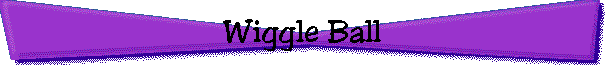 Wiggle Ball